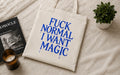 "Fuck Normal, I Want Magic" Tote Bag